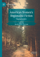 American Women's Regionalist Fiction: Mapping the Gothic