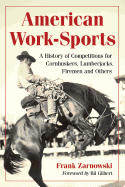American Work-Sport: A History of Competitions for Cornhuskers, Lumberjacks, Firemen and Others