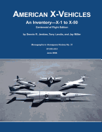 American X-Vehicles: An Inventory - X-1 to X-50: Centennial of Flight Edition