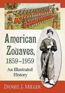 American Zouaves, 1859-1959: An Illustrated History