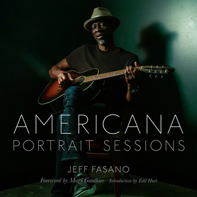 Americana Portrait Sessions - Fasano, Jeff, and Gauthier, Mary (Foreword by), and Hurt, Edd (Introduction by)