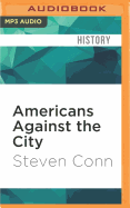 Americans Against the City: Anti-Urbanism in the Twentieth Century