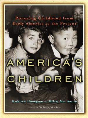 America's Children: Picturing Childhood from Early America to the Present - Mac Austin, Hilary (Editor), and Thompson, Kathleen, Dr. (Editor)