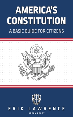 America's Constitution: A Basic Guide for Citizens - Lawrence, Erik