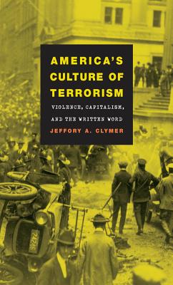 America's Culture of Terrorism: Violence, Capitalism, and the Written Word - Clymer, Jeffory a