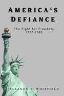 America's Defiance: The Fight for Freedom, 1777-1780