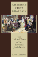 America's First Chaplain: The Life and Times of the Reverend Jacob Duche