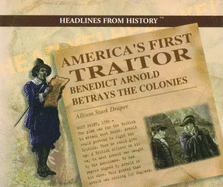 America's First Traitor: Benedict Arnold Betrays the Colonies