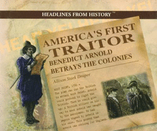 America's First Traitor: Benedict Arnold Betrays the Colonies - Stark Draper, Allison