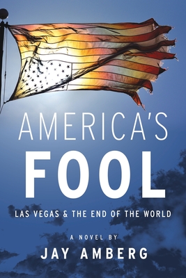 America's Fool: Las Vegas & The End of the World - Amberg, Jay