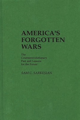 America's Forgotten Wars: The Counterrevolutionary Past and Lessons for the Future - Sarkesian, Sam