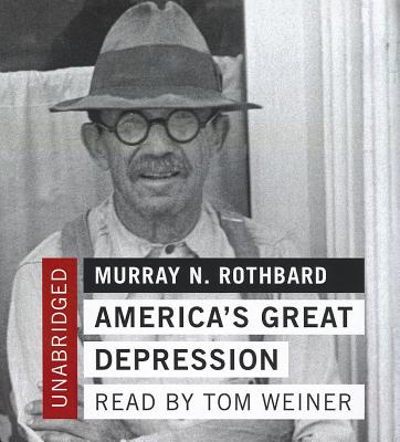 America's Great Depression - Rothbard, Murray N, and Weiner, Tom (Read by)