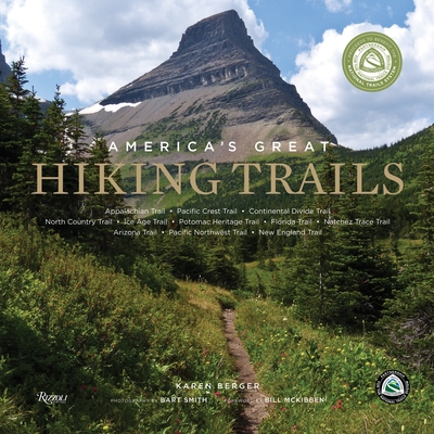 America's Great Hiking Trails: Appalachian, Pacific Crest, Continental Divide, North Country, Ice Age, Potomac Heritage, Florida, Natchez Trace, Arizona, Pacific Northwest, New England - Berger, Karen, and Smith, Bart (Photographer), and McKibben, Bill (Foreword by)