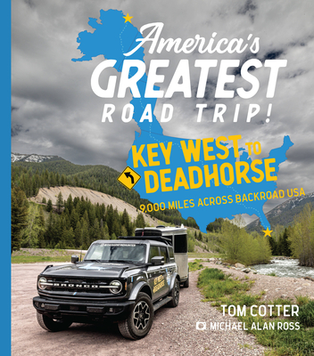 America's Greatest Road Trip!: Key West to Deadhorse: 9000 Miles Across Backroad USA - Cotter, Tom, and Ross, Michael Alan (Photographer)