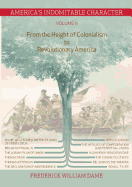 America's Indomitable Character Volume II: From the Height of Colonialism to Revolutionary America