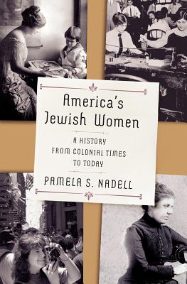 America's Jewish Women: A History from Colonial Times to Today - Nadell, Pamela