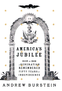 America's Jubilee: How in 1826 a Generation Remembered Fifty Years of Independence