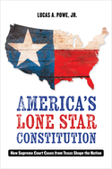 America's Lone Star Constitution: How Supreme Court Cases from Texas Shape the Nation