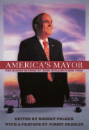 America's Mayor: The Hidden History of Rudy Giuliani's New York - Polner, Robert (Editor), and Breslin, Jimmy (Preface by)