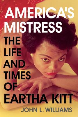 America's Mistress: The Life and Times of Miss Eartha Kitt - Williams, John L