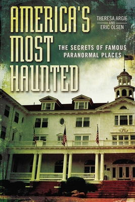 America's Most Haunted: The Secrets of Famous Paranormal Places - Olsen, Eric, and Argie, Theresa