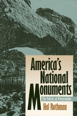 America's National Monuments: The Politics of Preservation - Rothman, Hal K
