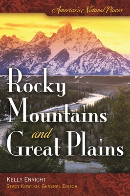 America's Natural Places: Rocky Mountains and Great Plains - Enright, Kelly, and Kowtko, Stacy S (Editor)