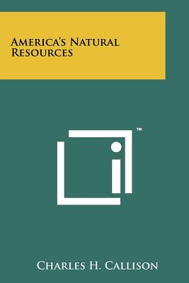 America's Natural Resources - Callison, Charles H (Editor)