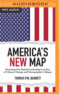 America's New Map: Restoring Our Global Leadership in an Era of Climate Change and Demographic Collapse