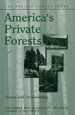 America's Private Forests: Status and Stewardship - Best, Constance, and Wayburn, Laurie A, and Gordon, John, Professor (Foreword by)