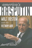 America's Rasputin: Walt Rostow and the Vietnam War