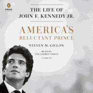 America's Reluctant Prince: The Life of John F. Kennedy Jr.