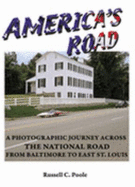 America's Road: A Photographic Journey Across the National Road from Baltimore to East St. Louis - Poole, Russell C