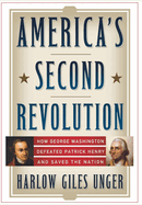 America's Second Revolution: How George Washington Defeated Patrick Henry and Saved the Nation