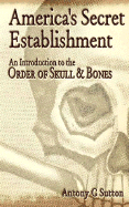 America's Secret Establishment: An Introduction to the Order of Skull & Bones - Sutton, Antony C