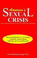 America's Sexual Crisis: Discovering Healthy Sex by Healing Culturally Caused Shame, Addiction, and Sexual Distortion