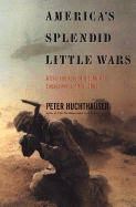 America's Splendid Little Wars: A Short History of U.S. Military Engagements: 1975-2000 - Huchthausen, Peter A