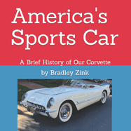America's Sports Car: A Brief History of Our Corvette