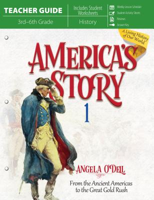 America's Story 1 (Teacher Guide): From the Ancient Americas to the Great Gold Rush - O'Dell, Angela