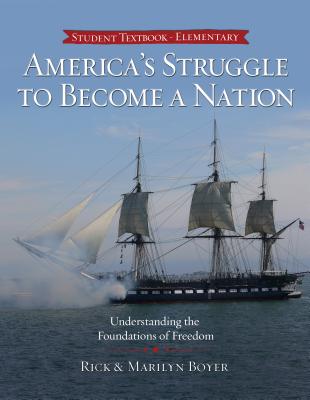 America's Struggle to Become a Nation: Understanding the Foundations of Freedom - Boyer, Rick, and Boyer, Marilyn