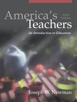 America's Teachers: An Introduction to Education - Newman, Joseph W