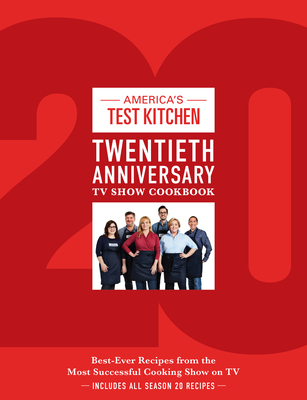 America's Test Kitchen Twentieth Anniversary TV Show Cookbook: Best-Ever Recipes from the Most Successful Cooking Show on TV - America's Test Kitchen (Editor)