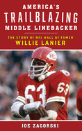 America's Trailblazing Middle Linebacker: The Story of NFL Hall of Famer Willie Lanier