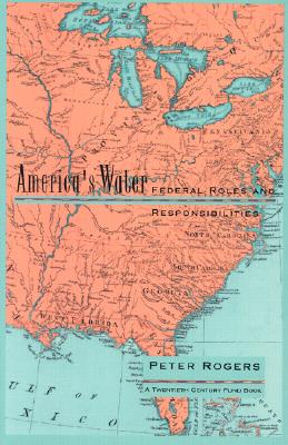 America's Water: Federal Roles and Responsibilities - Rogers, Peter