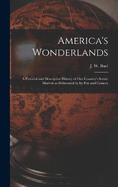 America's Wonderlands: A Pictorial and Descriptive History of our Country's Scenic Marvels as Delineated by by pen and Camera