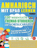 Amharisch Mit Spa Lernen - Fortgeschrittene: Mittelstufe Bis Schwierig - 100 Wesentliche Themas Studieren Mit Wortsuchrtsel - Vol.1