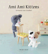 Ami Ami Kittens: Seriously Cute Crochet!