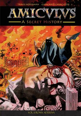 Amiculus: A Secret History: Vol. I: Roma Aeterna - Horseman, Travis