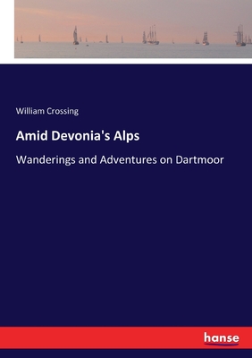 Amid Devonia's Alps: Wanderings and Adventures on Dartmoor - Crossing, William