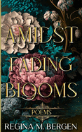 Amidst Fading Blooms: Poems